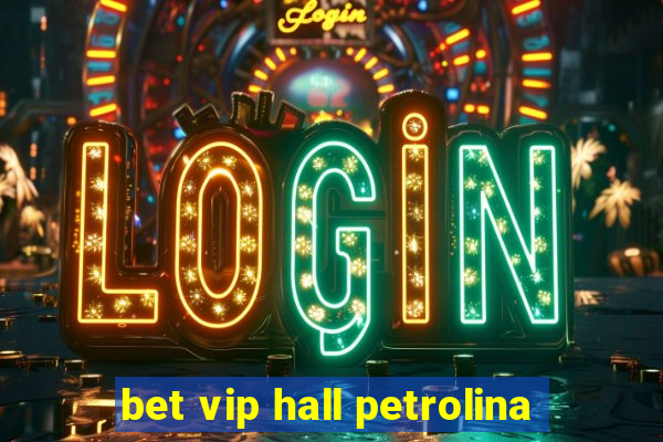 bet vip hall petrolina